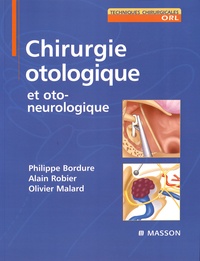 Philippe Bordure et Alain Robier - Chirurgie otologique et oto-neurologique.