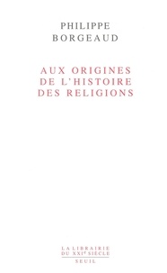 Philippe Borgeaud - Aux origines de l'histoire des religions.