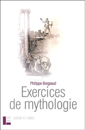 Philippe Borgeaud - Exercices de mythologie.