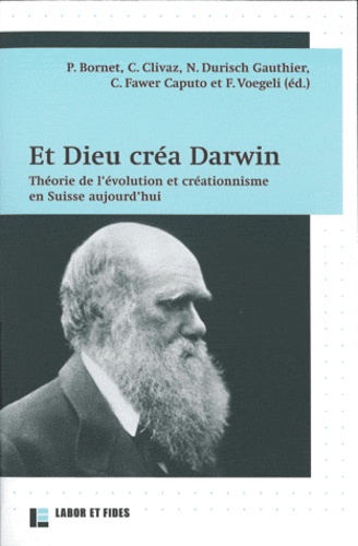 Philippe Bornet et Claire Clivaz - Et Dieu créa Darwin - Théorie de l'évolution et créationnisme en Suisse aujourd'hui.