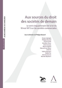 Philippe Bossard - Aux sources du droit des sociétés de demain - Le cent-cinquantenaire de la loi du 18 mai 1873 sur les sociétés commerciales.