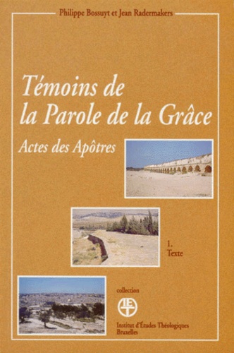 Philippe Bossuyt et Jean Radermakers - TEMOINS DE LA PAROLE DE LA GRACE. - Lecture des actes des apôtres, Tome 1, Texte et Tome 2, Lecture continue.