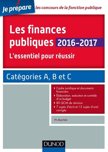 Philippe Boucheix - Les finances publiques 2016-2017 - L'essentiel pour réussir - catégories A et B.