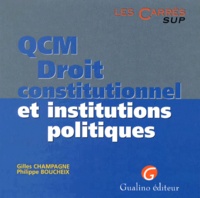 Philippe Boucheix et Gilles Champagne - Qcm Droit Constitutionnel Et Institutions Politiques. 5eme Edition.