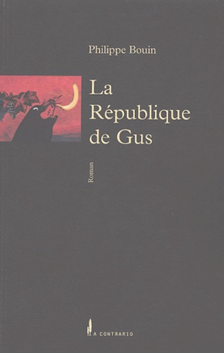 Philippe Bouin - La République de Gus - C'est pour rire, c'est un roman.