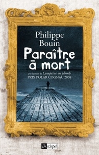 Philippe Bouin - Paraître à mort.
