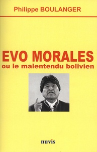 Philippe Boulanger - Evo Morales ou le malentendu bolivien.