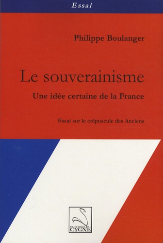 Philippe Boulanger - Le souverainisme - Une idée certaine de la France.