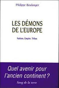 Philippe Boulanger - Les Demons De L'Europe. Nations, Empire, Tribus.