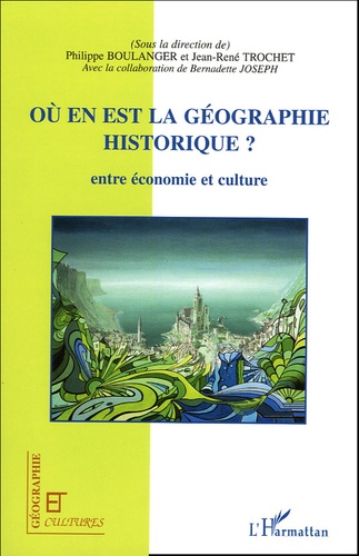 Philippe Boulanger et Jean-René Trochet - Où en est la géographie historique ?.