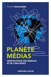 Philippe Boulanger - Planète médias - Géopolitique des réseaux et de l'influence.