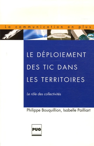 Philippe Bouquillion et Isabelle Pailliart - Le déploiement des Tic dans les territoires - Le rôle des collectivités territoriales.