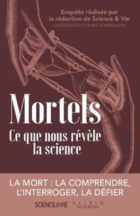 Philippe Bourbeillon et  Science & Vie - Mortels - Ce que nous révèle la science.