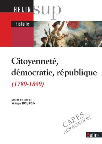 Philippe Bourdin - Citoyenneté, démocratie, république - (1789-1899).