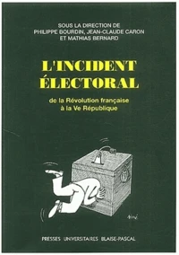L'Incident Electoral. De La Revolution Francaise A La Ve Republique