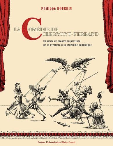 La Comédie de Clermont-Ferrand. Un siècle de théâtre en province de la Première à la Troisième République
