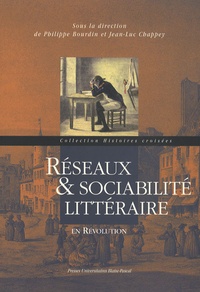 Philippe Bourdin et Jean-Luc Chappey - Réseaux & sociabilité littéraire en Révolution.