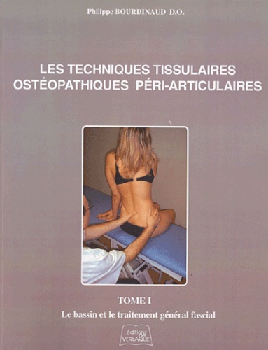 Philippe Bourdinaud - Les techniques tissulaires ostéopathiques péri-articulaires - Tome 1, Le bassin et le traitement général fascial.