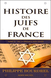 Philippe Bourdrel - Histoire des Juifs de France - Tome 2, de la Shoah à nos jours.