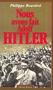Philippe Bourdrel - Nous avons fait Adolf Hitler.