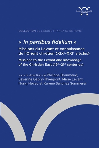 "In partibus fidelium". Missions du Levant et connaissance de l’Orient chrétien (XIXe-XXIe siècles)