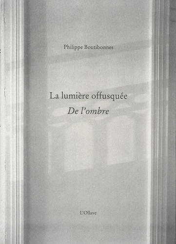 Philippe Boutibonnes - La lumière offusquée - De l'ombre.