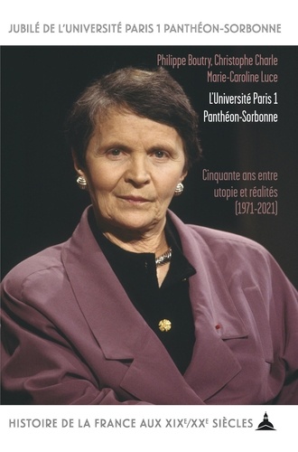 L'Université Paris 1 Panthéon-Sorbonne. Cinquante ans entre utopie et réalités (1971-2021)