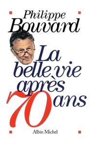 Philippe Bouvard - La belle vie après 70 ans.