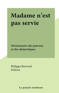 Philippe Bouvard et  Dubout - Madame n'est pas servie - Dictionnaire des patrons et des domestiques.