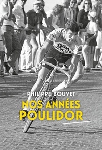 Philippe Bouvet - Nos années Poulidor.
