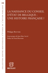 Philippe Bouvier - La naissance du conseil d'Etat de Belgique : une histoire française ?.