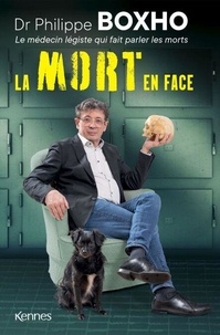 Philippe Boxho - La mort en face - Dr. Philippe Boxho, le médecin légiste qui fait parler les morts..