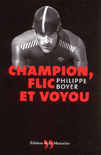 Philippe Boyer - Champion, flic et voyou.