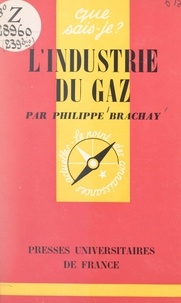 Philippe Brachay et Paul Angoulvent - L'industrie du gaz.