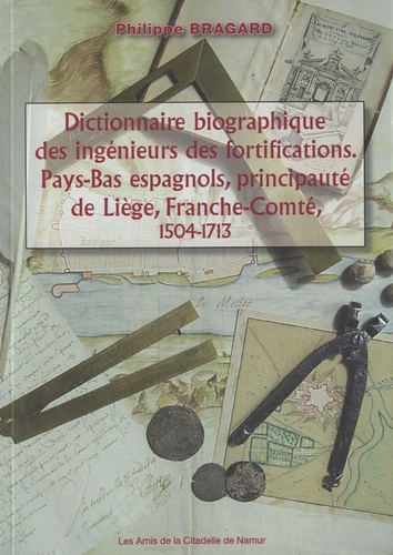 Philippe Bragard - Dictionnaire biographique des ingénieurs des fortifications - Pays-Bas espagnol, principauté de Liège, Franche-Comté, 1504-1713.