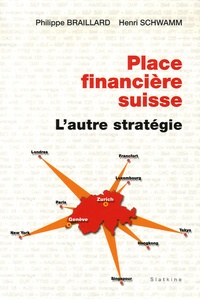 Philippe Braillard et Henri Schwamm - Place financière suisse - L'autre stratégie.