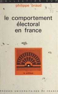 Philippe Braud et Georges Lavau - Le comportement électoral en France.