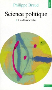 Philippe Braud - Science Politique. Tome 1, La Democratie.