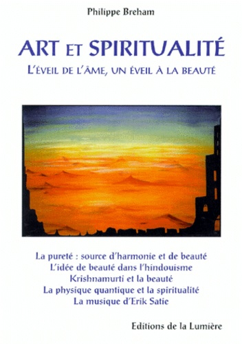 Philippe Breham - Art Et Spiritualite Ou L'Eveil De L'Ame, Un Eveil A La Beaute.