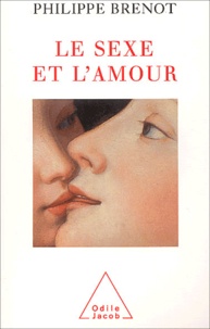 Philippe Brenot - Le sexe et l'amour.