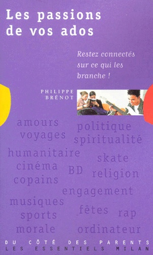 Philippe Brenot - Les Passions De Vos Ados. Restez Connectes Sur Ce Qui Les Branche !.