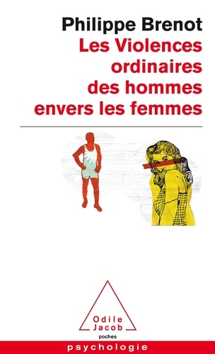 Philippe Brenot - Les Violences ordinaires des hommes envers les femmes.