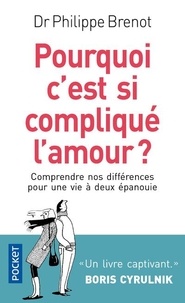 Philippe Brenot - Pourquoi c'est si compliqué l'amour ? - Comprendre nos différences pour une vie à deux épanouie.
