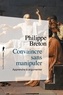 Philippe Breton - Convaincre sans manipuler - Apprendre à argumenter.