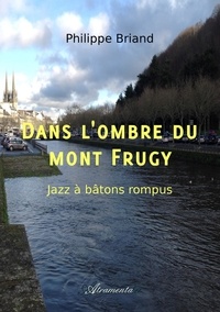 Philippe Briand - Dans l'ombre du mont Frugy - Jazz à bâtons rompus.