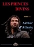Philippe Briolant - Les princes divins Tome 1 : Arthur d'Atlante.