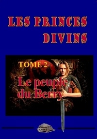 Philippe Briolant - Les princes divins Tome 2 : Le peuple du Berry.