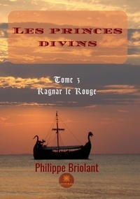 Philippe Briolant - Les princes divins Tome 3 : Ragnar le rouge.