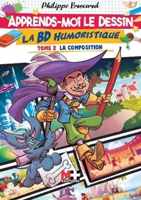 Philippe Brocard - Apprends-moi le dessin : La BD humoristique - Tome 2, La composition.