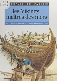 Philippe Brochard et Eddy Krähenbühl - Les Vikings, maîtres des mers.